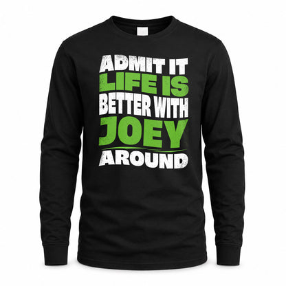 JOEY HP99-K4-189 – Personalized Funny Quote Apparel “Admit It, Life Is Better With NAME Around”