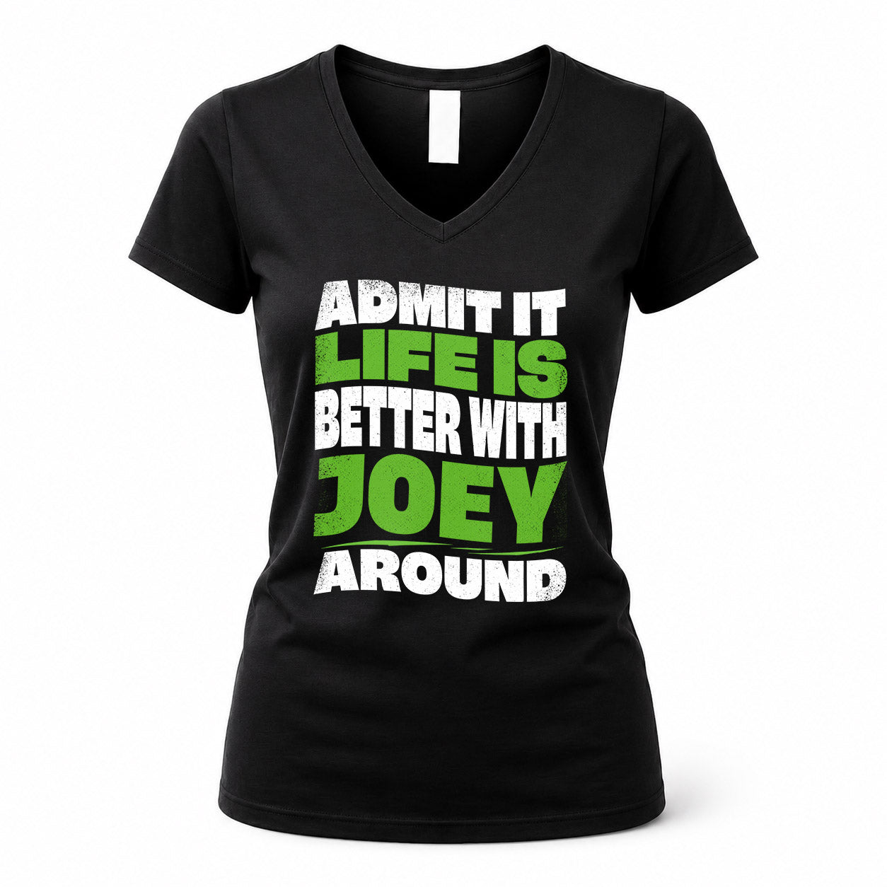 JOEY HP99-K4-189 – Personalized Funny Quote Apparel “Admit It, Life Is Better With NAME Around”
