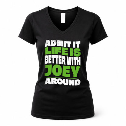 JOEY HP99-K4-189 – Personalized Funny Quote Apparel “Admit It, Life Is Better With NAME Around”