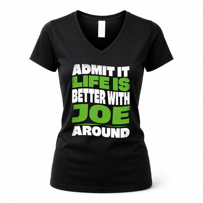 JOE HP99-K4-189 – Personalized Funny Quote Apparel “Admit It, Life Is Better With NAME Around”