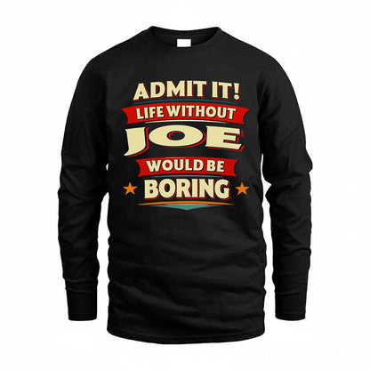 JOE PH88-K2-106–Personalized Funny Quote Apparel “Life Without NAME Would Be Boring”