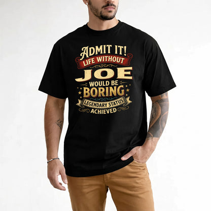 JOE TP65-K5-268–Personalized Funny Quote Apparel “Life Without NAME Would Be Boring”
