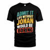 JOHAN TP88-K4-229–Personalized Funny Quote Apparel “Life Without NAME Would Be Boring”