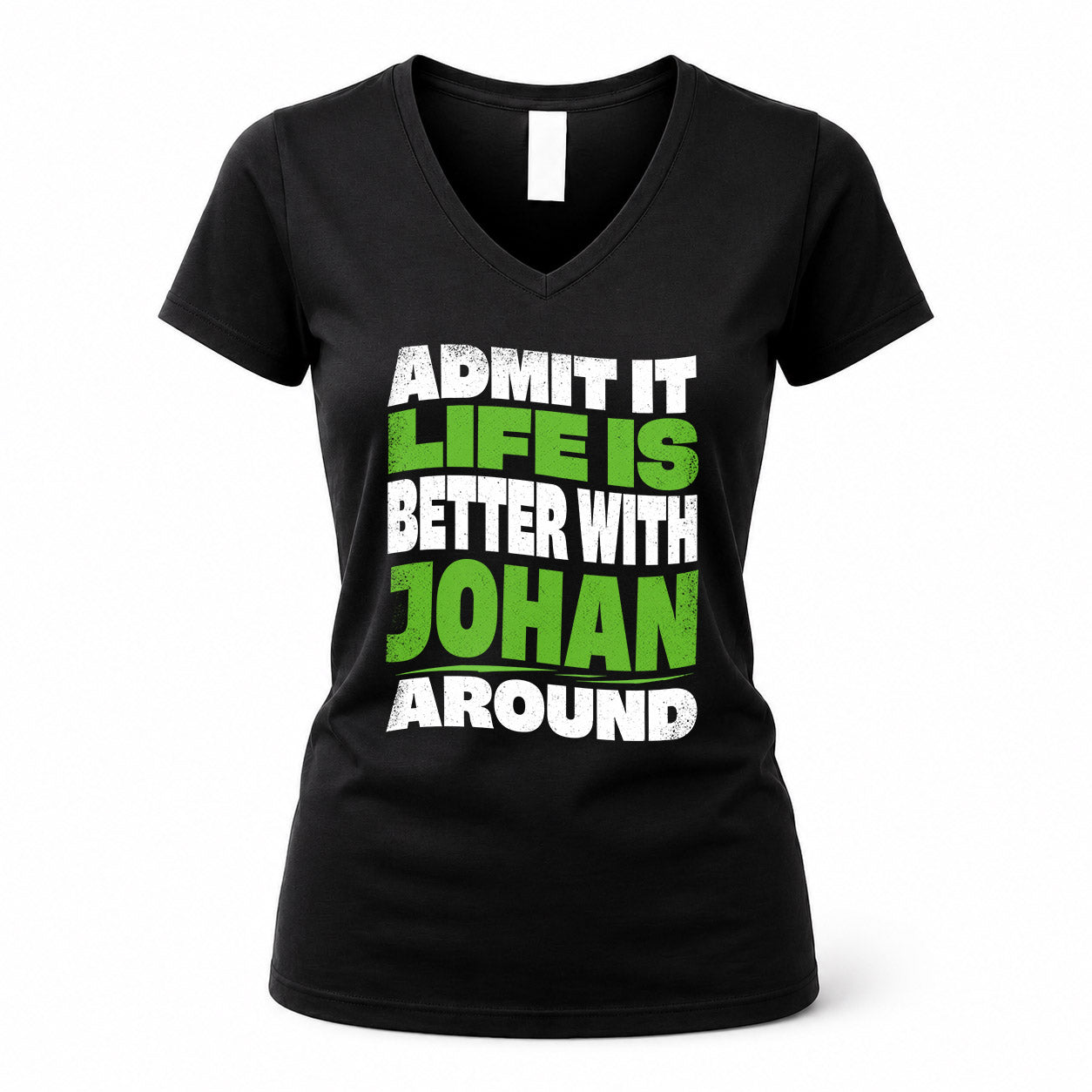 JOHAN HP99-K4-189 – Personalized Funny Quote Apparel “Admit It, Life Is Better With NAME Around”