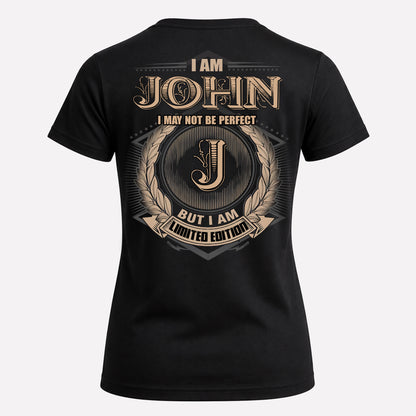 JOHN PH55-T25-Personalized Name Quote Apparel “I Am NAME May Not Be Perfect But I Am Limited Edition”