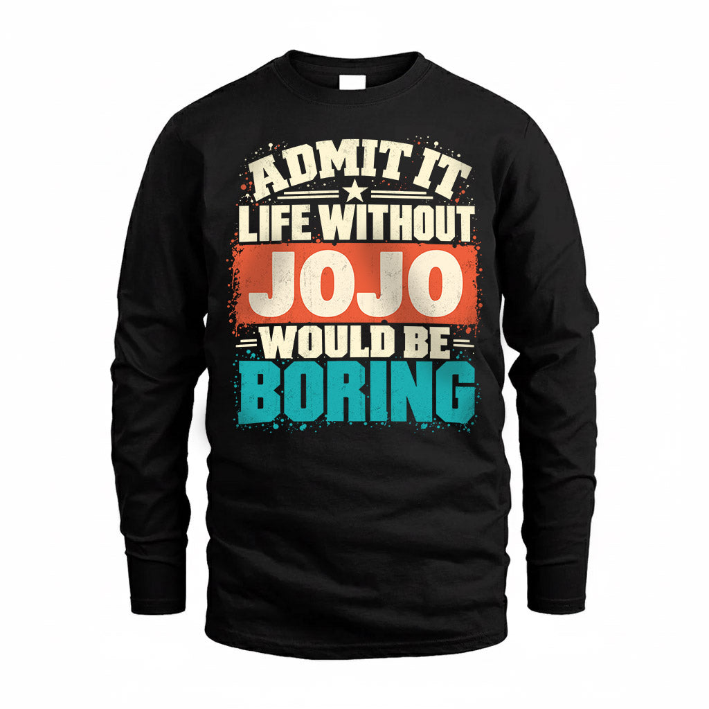 JOJO P02-TH11-226 – Personalized Admit It Life Without [Name] Would Be Boring T-Shirt – Custom Name Funny Gift