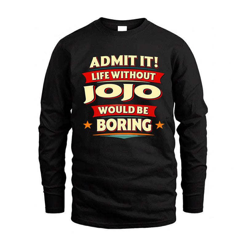 JOJO  PH88-K2-106–Personalized Funny Quote Apparel “Life Without NAME Would Be Boring”