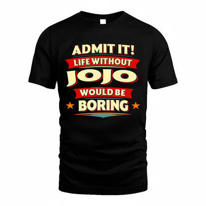 JOJO  PH88-K2-106–Personalized Funny Quote Apparel “Life Without NAME Would Be Boring”