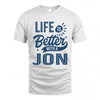 JON HH88-K2–Personalized Name Quote T-Shirt Life Is Better With Unisex Gift