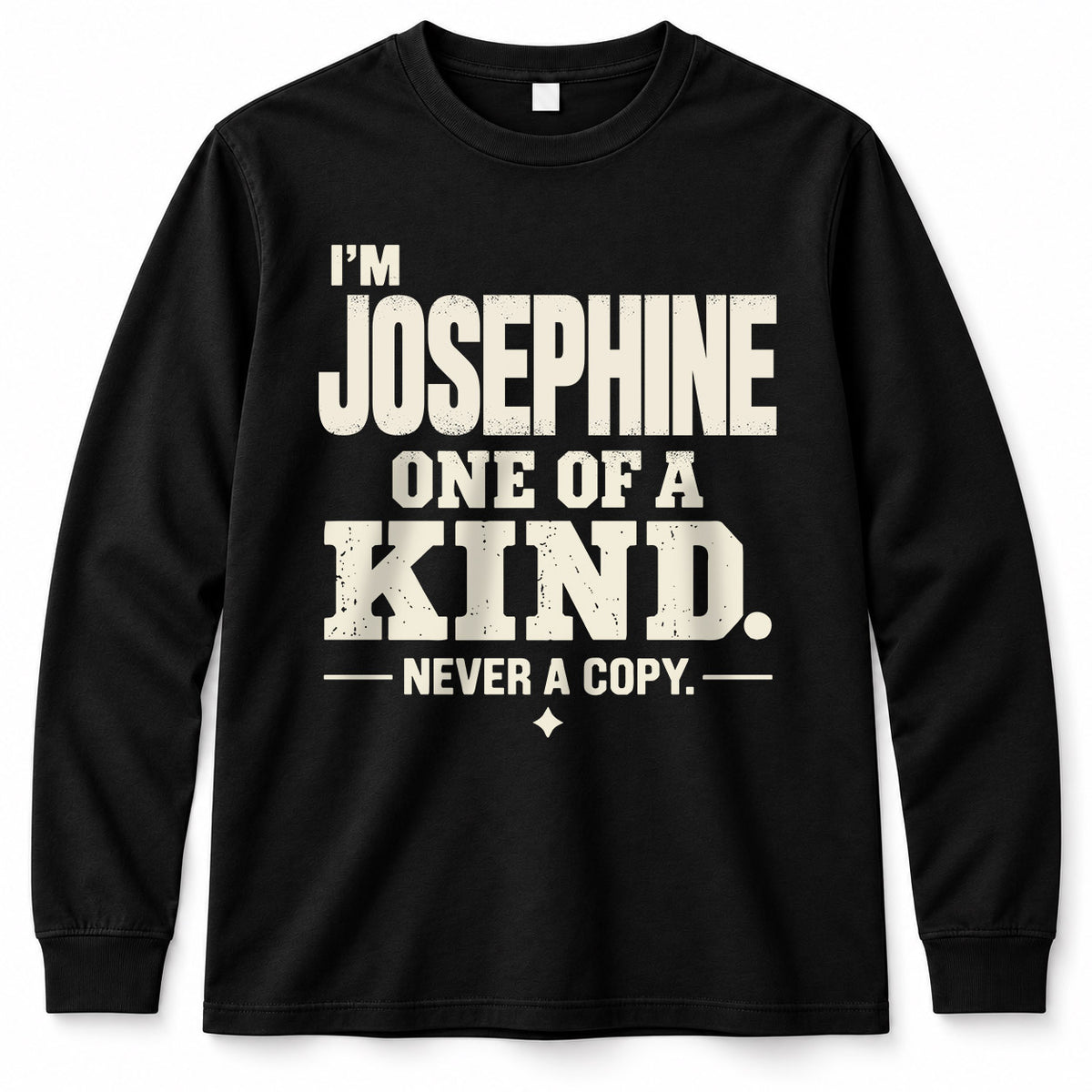 JOSEPHINE P6-K4-228 Personalized Funny Quote Apparel “I’m NAME – One of a Kind, Never a Copy”