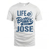 JOSE HH88-K2–Personalized Name Quote T-Shirt Life Is Better With Unisex Gift