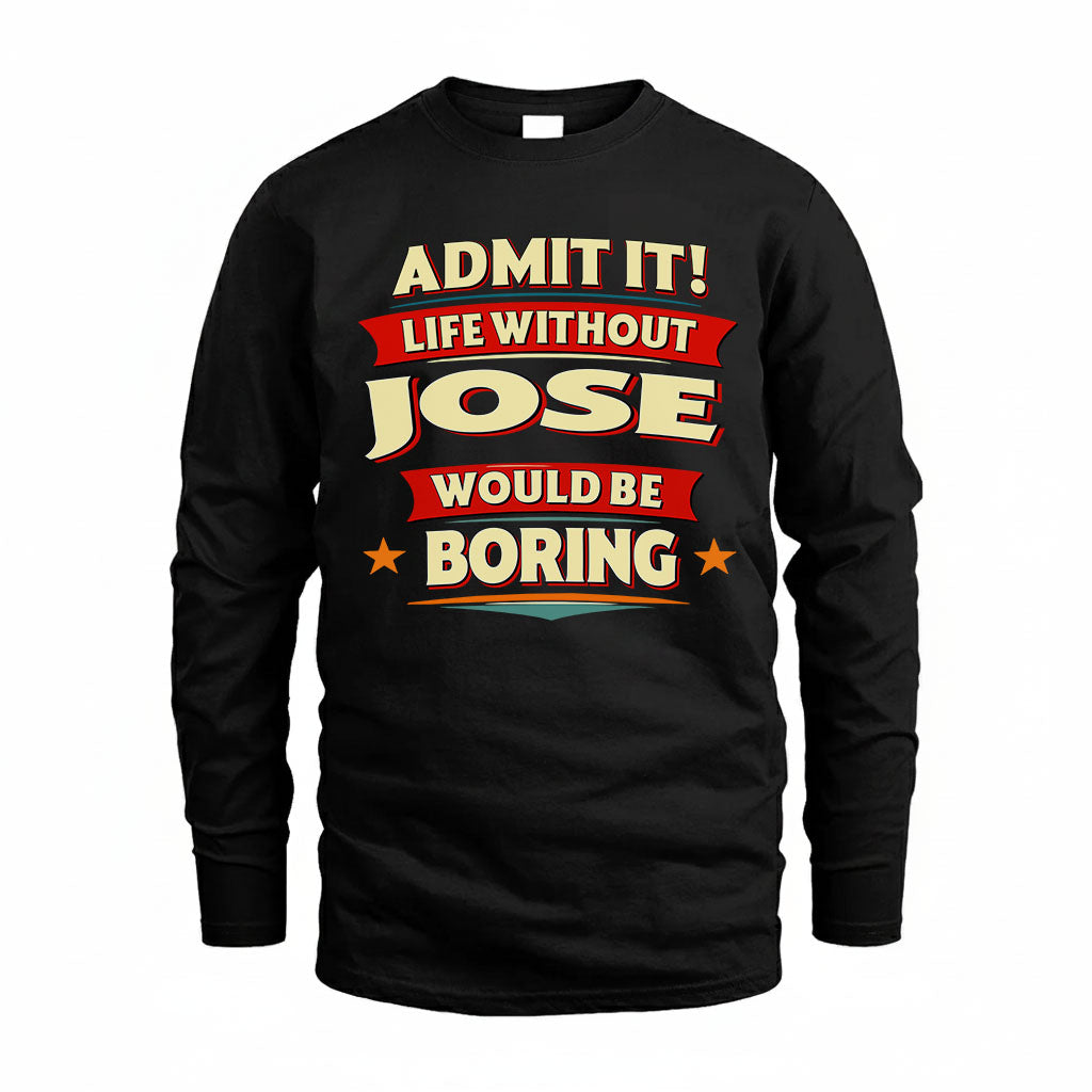 JOSE PH88-K2-106–Personalized Funny Quote Apparel “Life Without NAME Would Be Boring”