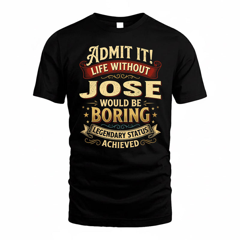 JOSE TP65-K5-268–Personalized Funny Quote Apparel “Life Without NAME Would Be Boring”
