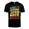 JOSH TP88-K4-229–Personalized Funny Quote Apparel “Life Without NAME Would Be Boring”