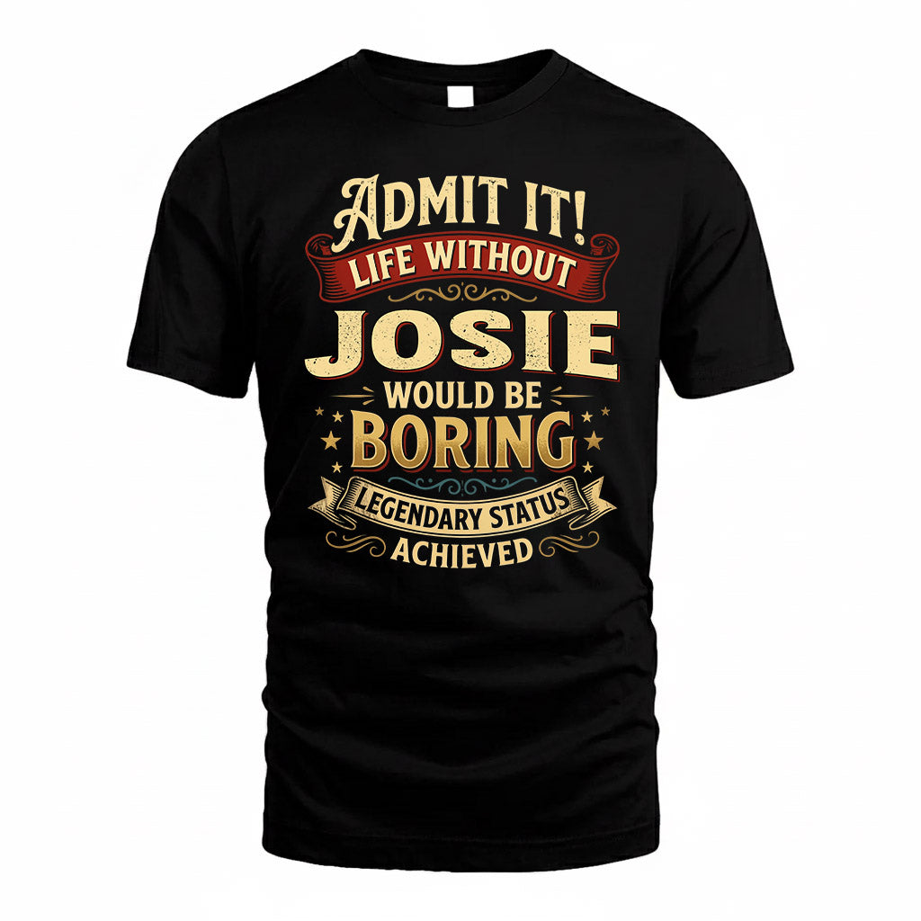 JOSIE TP65-K5-268–Personalized Funny Quote Apparel “Life Without NAME Would Be Boring”