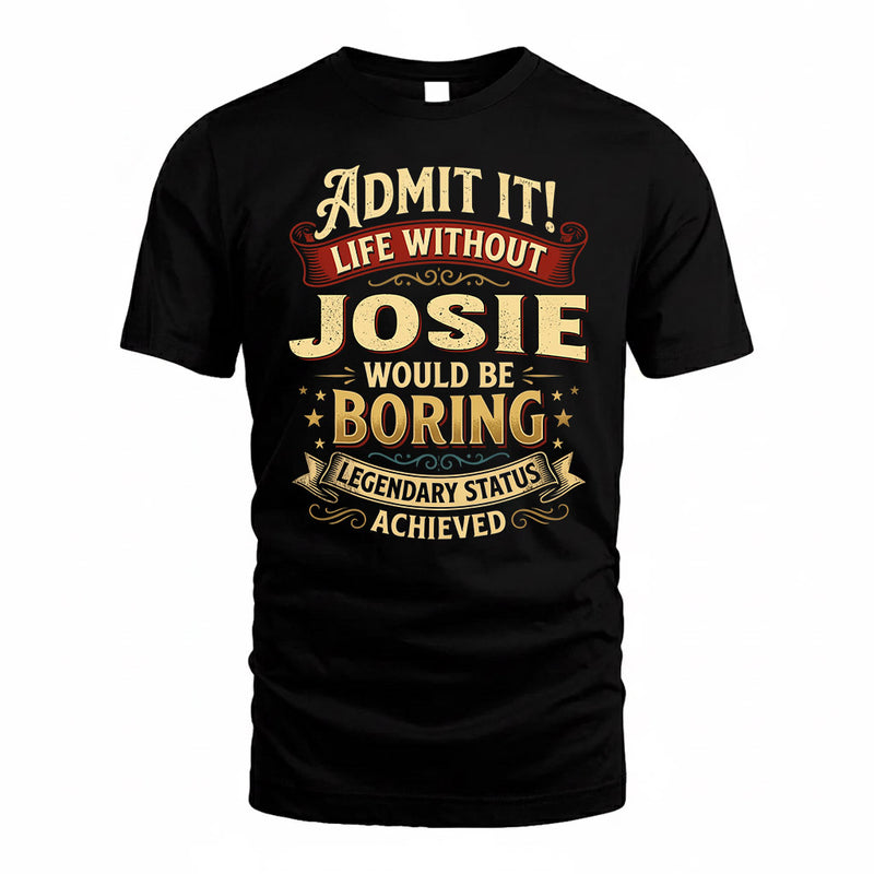 JOSIE TP65-K5-268–Personalized Funny Quote Apparel “Life Without NAME Would Be Boring”