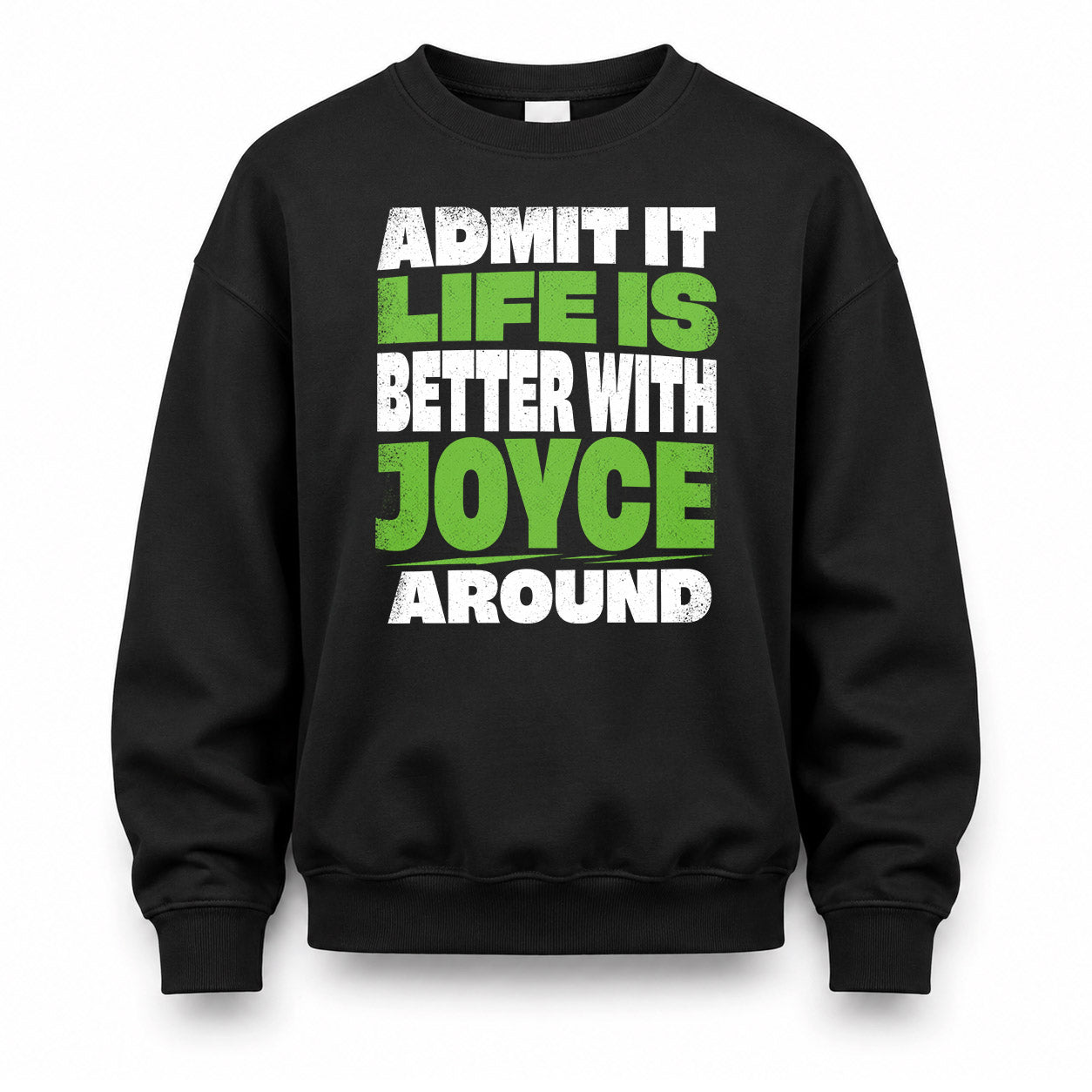 JOYCE HP68-K4-189 – Personalized Funny Quote Apparel “Admit It, Life Is Better With NAME Around”