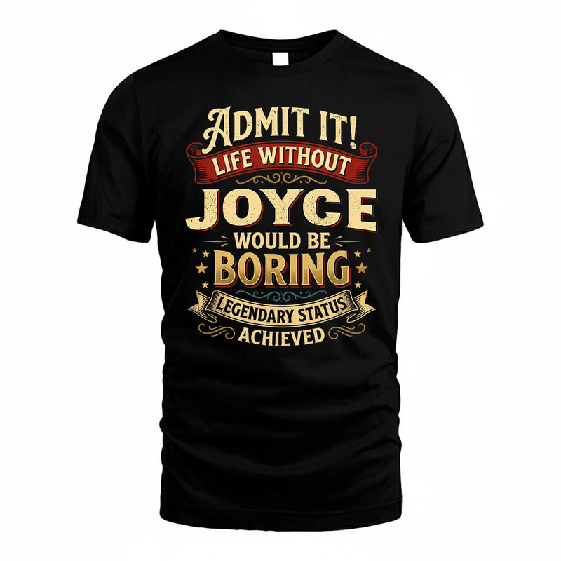 JOYCE TP65-K5-268–Personalized Funny Quote Apparel “Life Without NAME Would Be Boring”