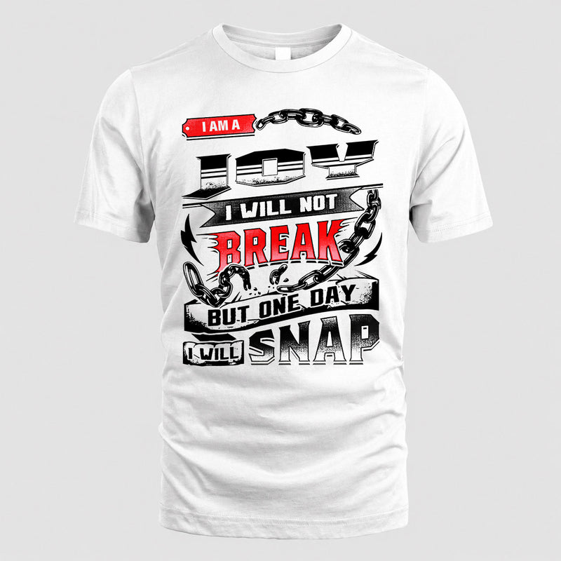 JOY HP28-K4-129 – Personalized Name Quote T-Shirt “I Will Not Break, But One Day I Will Snap”