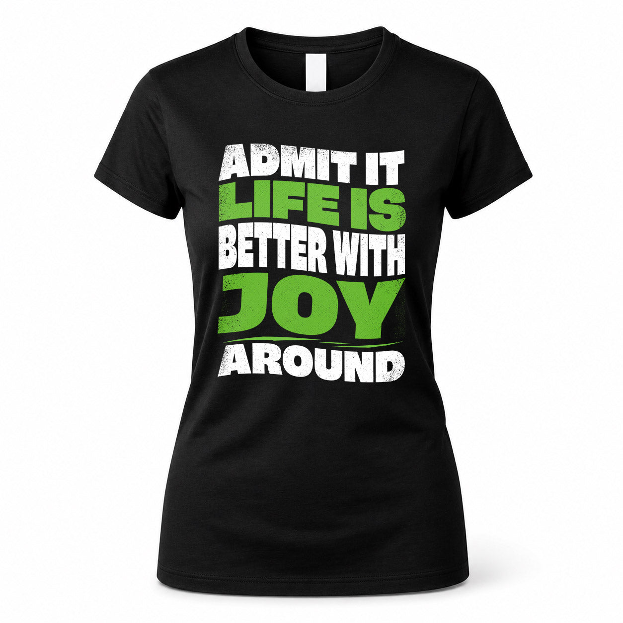 JOY HP99-K4-189 – Personalized Funny Quote Apparel “Admit It, Life Is Better With NAME Around”