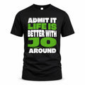 JO HP68-K4-189 – Personalized Funny Quote Apparel “Admit It, Life Is Better With NAME Around”