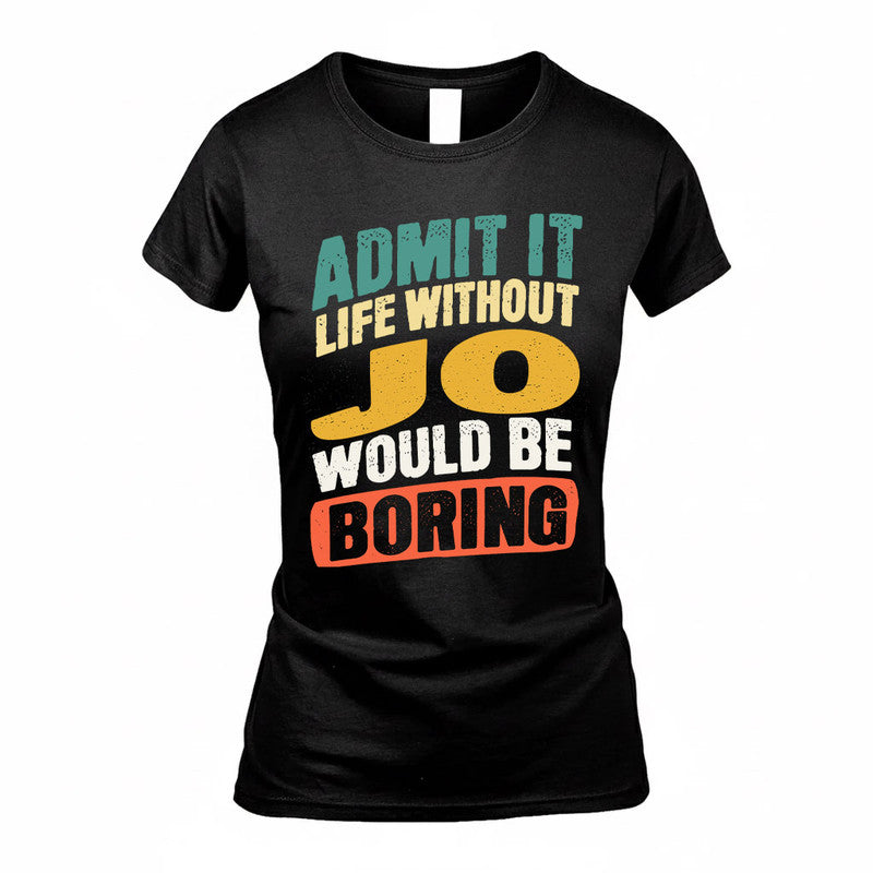 JO TP88-K4-229–Personalized Funny Quote Apparel “Life Without NAME Would Be Boring”