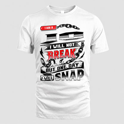 JO HP28-K4-129 – Personalized Name Quote T-Shirt “I Will Not Break, But One Day I Will Snap”