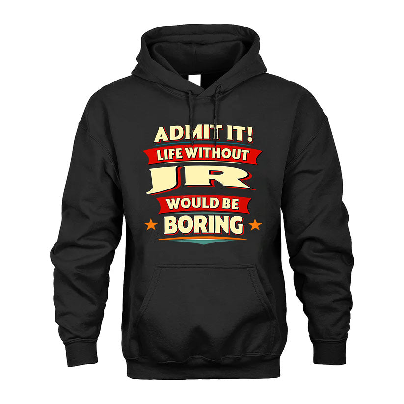JR PH88-K2-106–Personalized Funny Quote Apparel “Life Without NAME Would Be Boring”