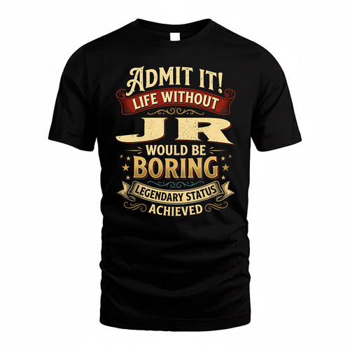 JR TP65-K5-268–Personalized Funny Quote Apparel “Life Without NAME Would Be Boring”