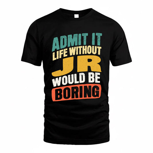 JR TP88-K4-229–Personalized Funny Quote Apparel “Life Without NAME Would Be Boring”