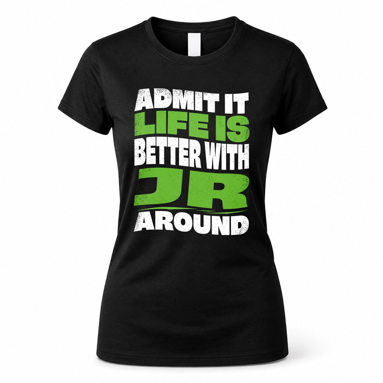 JR HP99-K4-189 – Personalized Funny Quote Apparel “Admit It, Life Is Better With NAME Around”