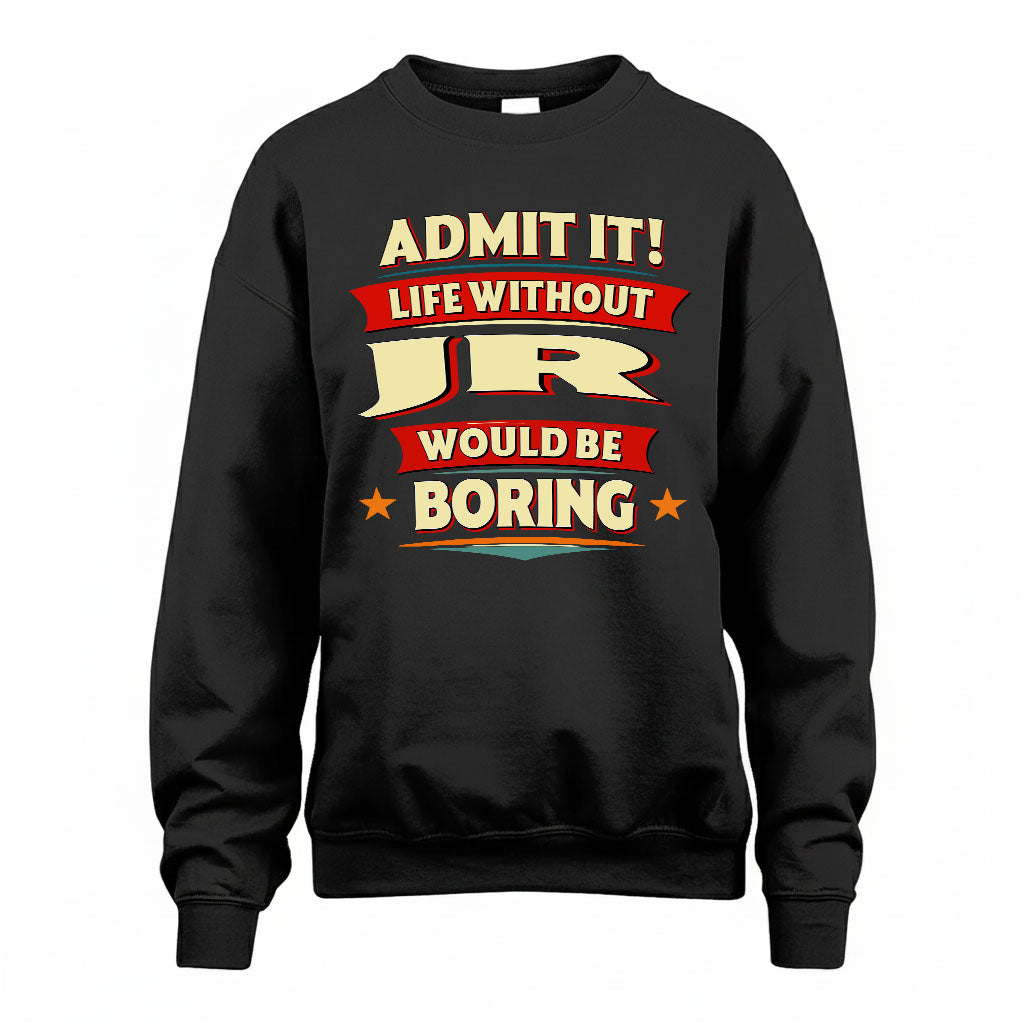 JR PH88-K2-106–Personalized Funny Quote Apparel “Life Without NAME Would Be Boring”