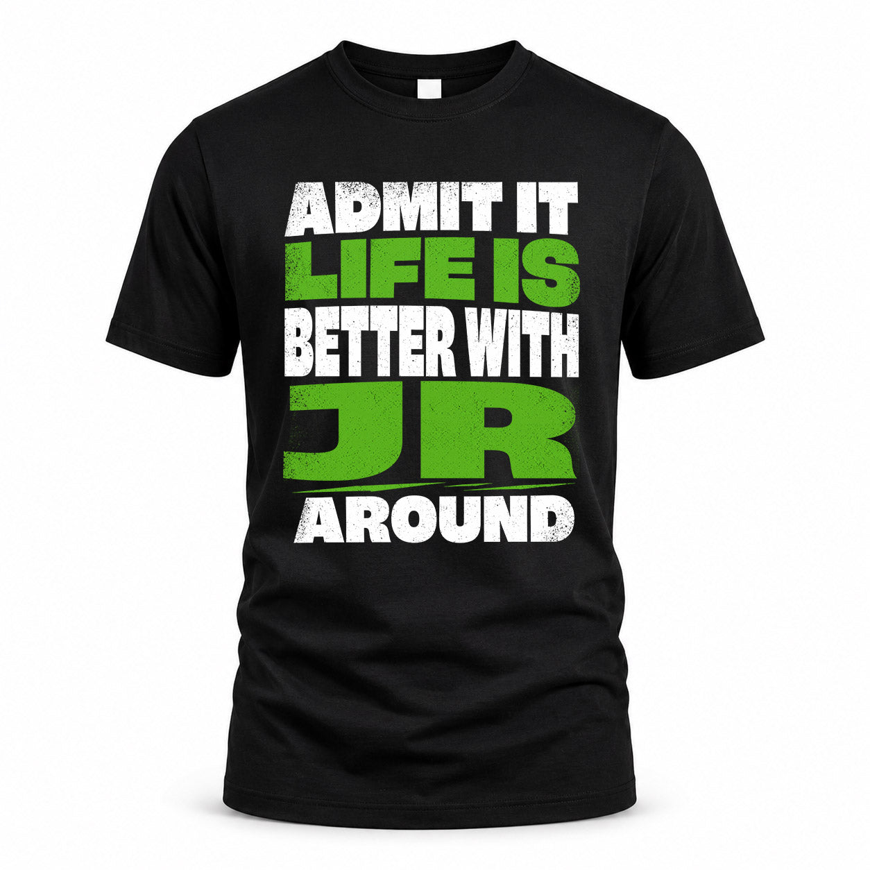 JR HP68-K4-189 – Personalized Funny Quote Apparel “Admit It, Life Is Better With NAME Around”