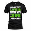 JR HP68-K4-189 – Personalized Funny Quote Apparel “Admit It, Life Is Better With NAME Around”