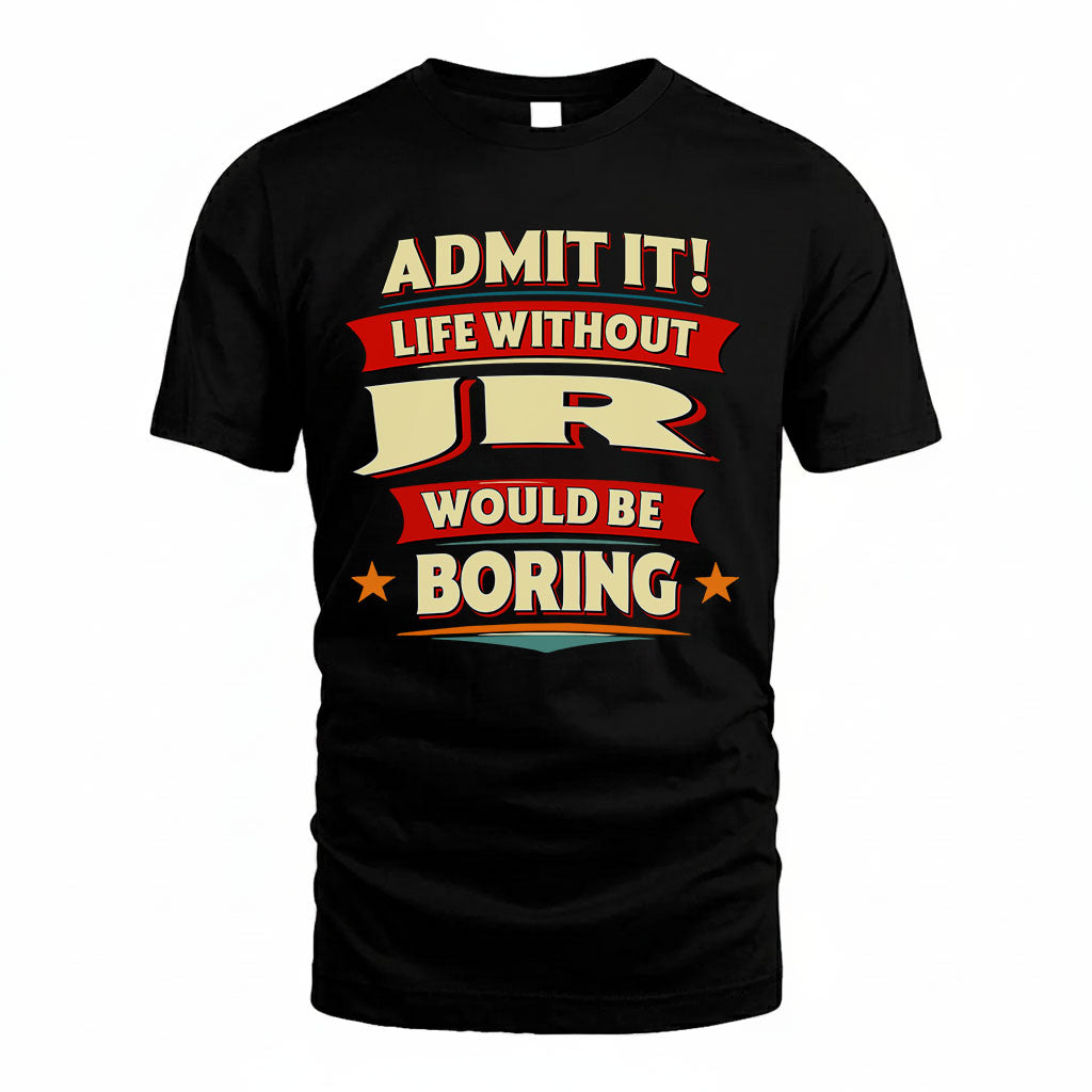 JR PH88-K2-106–Personalized Funny Quote Apparel “Life Without NAME Would Be Boring”
