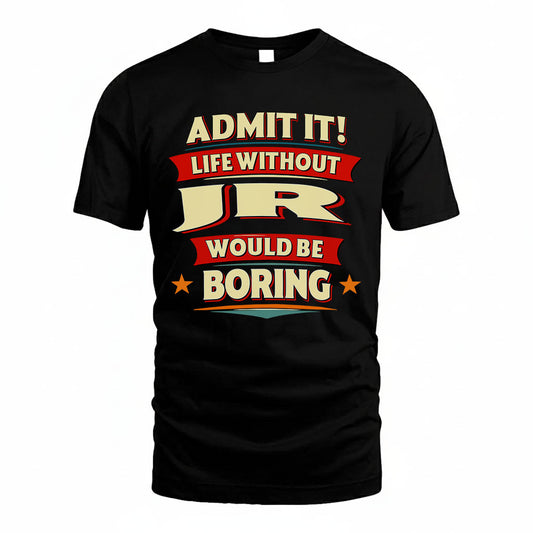 JR PH88-K2-106–Personalized Funny Quote Apparel “Life Without NAME Would Be Boring”