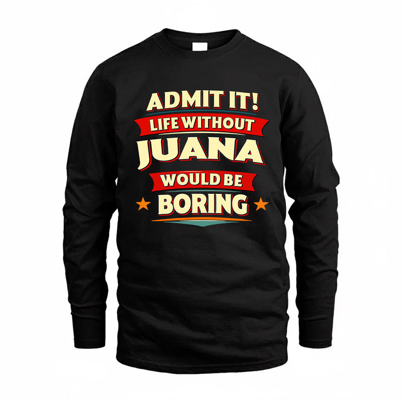 JUANA  PH88-K2-106–Personalized Funny Quote Apparel “Life Without NAME Would Be Boring”