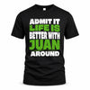 JUAN HP68-K4-189 – Personalized Funny Quote Apparel “Admit It, Life Is Better With NAME Around”