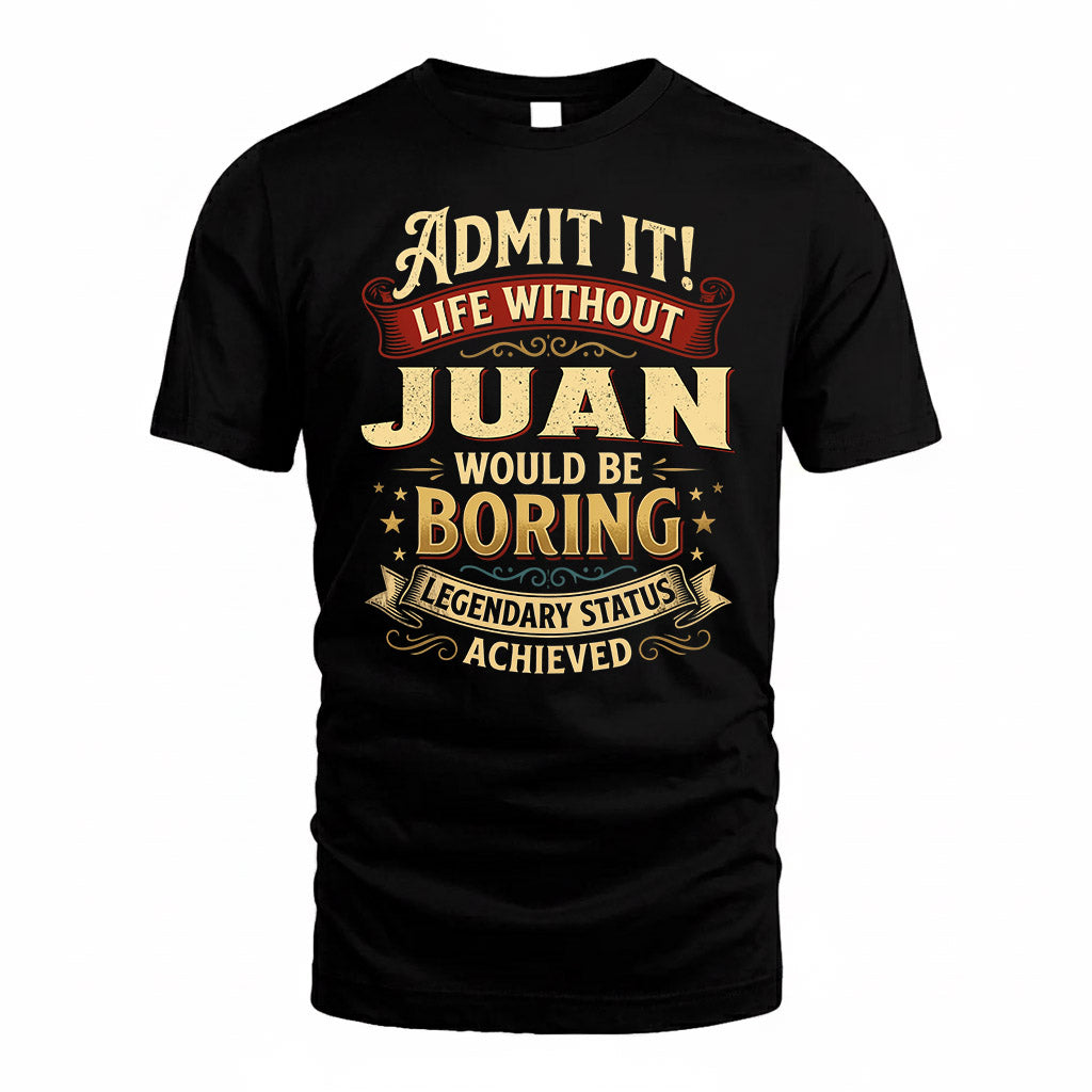JUAN TP65-K5-268–Personalized Funny Quote Apparel “Life Without NAME Would Be Boring”