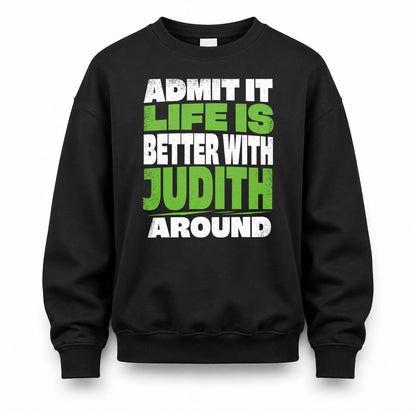 JUDITH HP68-K4-189 – Personalized Funny Quote Apparel “Admit It, Life Is Better With NAME Around”