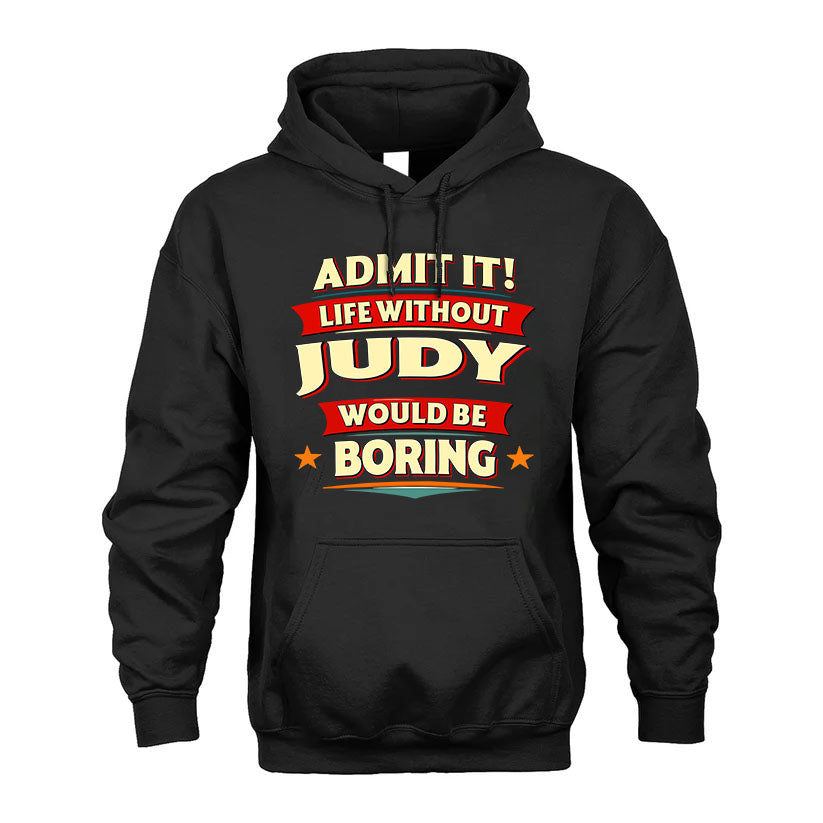 JUDY PH88-K2-106–Personalized Funny Quote Apparel “Life Without NAME Would Be Boring”