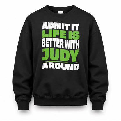 JUDY HP99-K4-189 – Personalized Funny Quote Apparel “Admit It, Life Is Better With NAME Around”