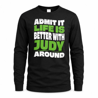 JUDY HP99-K4-189 – Personalized Funny Quote Apparel “Admit It, Life Is Better With NAME Around”