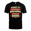 JULIANA  PH88-K2-106–Personalized Funny Quote Apparel “Life Without NAME Would Be Boring”