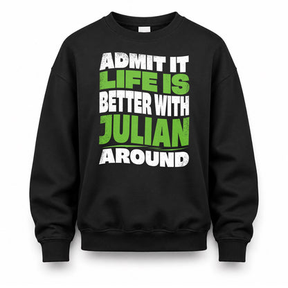 JULIAN HP99-K4-189 – Personalized Funny Quote Apparel “Admit It, Life Is Better With NAME Around”