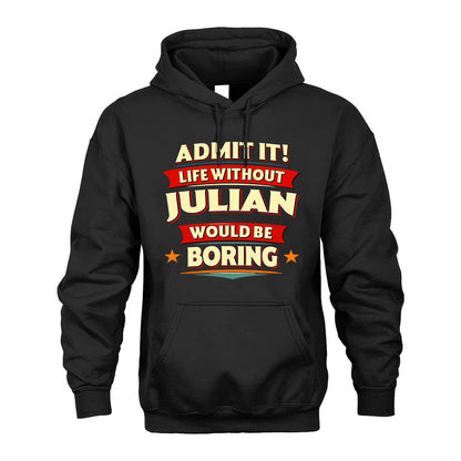 JULIAN PH88-K2-106–Personalized Funny Quote Apparel “Life Without NAME Would Be Boring”