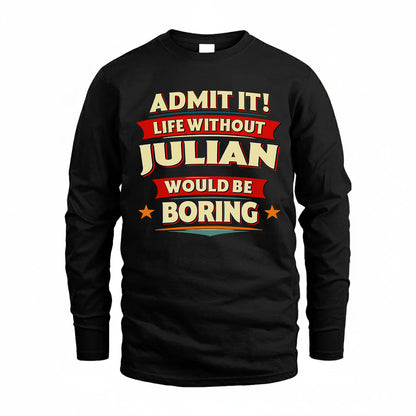 JULIAN PH88-K2-106–Personalized Funny Quote Apparel “Life Without NAME Would Be Boring”