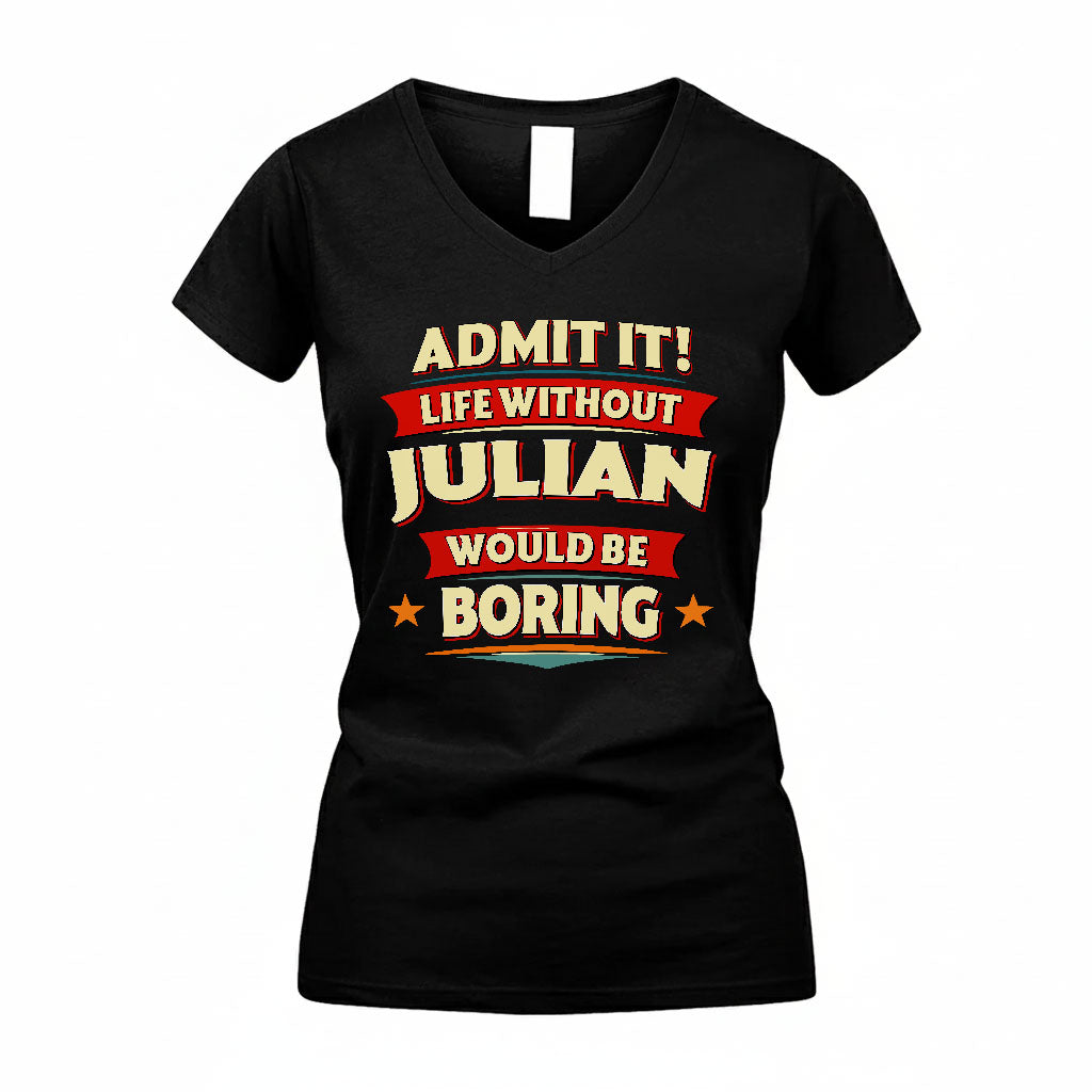JULIAN PH88-K2-106–Personalized Funny Quote Apparel “Life Without NAME Would Be Boring”