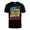 JULIAN TP88-K4-229–Personalized Funny Quote Apparel “Life Without NAME Would Be Boring”