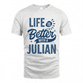 JULIAN HH88-K2–Personalized Name Quote T-Shirt Life Is Better With Unisex Gift
